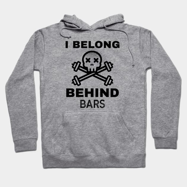 Funny Workout | I Belong Behind Bars Hoodie by GymLife.MyLife